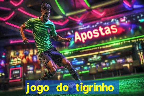 jogo do tigrinho sem depositar nada